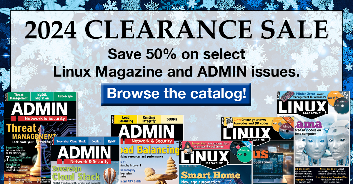 2024 CLEARANCE SALE: Save 50% on select Linux Magazine and ADMIN issues. | Browse the Catalog!